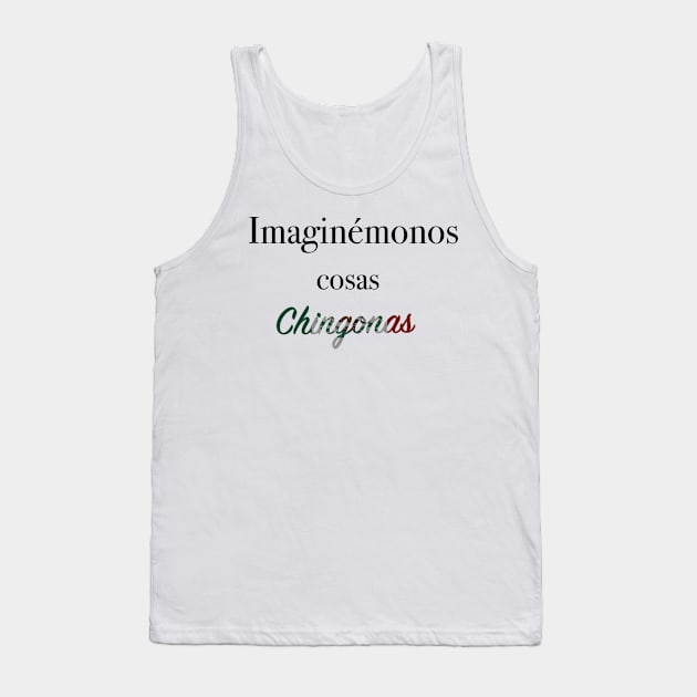 Imaginémonos cosas chingonas Tank Top by kuallidesigns